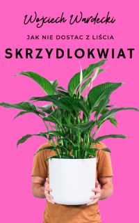 Jak nie dostać z liścia – Skrzydłokwiat