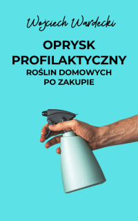Oprysk profilaktyczny roślin domowych po zakupie